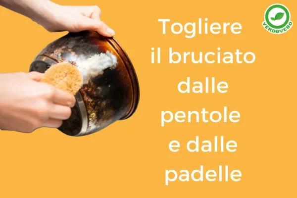 togliere il bruciato dalle pentole